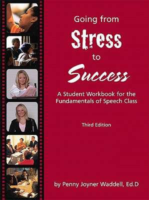 Going from Stress to Success: A Student Workbook for the Fundamentals of Speech Class - Waddell, Penny Joyner