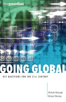 Going Global: Key Questions for the 21st Century - Worsley, Richard, and Moynagh, Michael