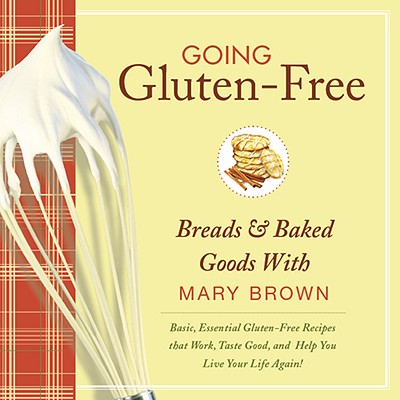 Going Gluten-Free: Breads & Baked Goods - Brown, Mary