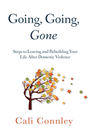Going, Going, Gone: Steps to Leaving and Rebuilding Your Life After Domestic Violence