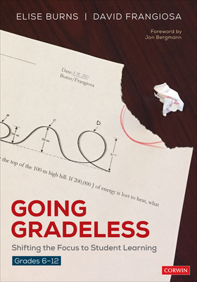 Going Gradeless, Grades 6-12: Shifting the Focus to Student Learning - Naramore, Elise B, and Frangiosa, David K