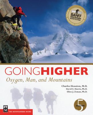 Going Higher: Oxygen, Man, and Mountains - Houston M D, Charles, and Harris Ph D, David, and Zeman Ph D, Ellen