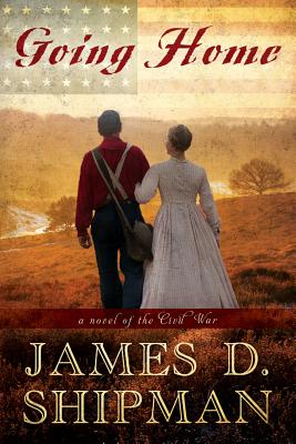 Going Home: A Novel of the Civil War - Shipman, James D