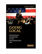 Going Local: Presidential Leadership in the Post-Broadcast Age