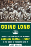 Going Long: The Wild Ten-Year Saga of the Renegade American Football League in the Words of Those Who Lived It