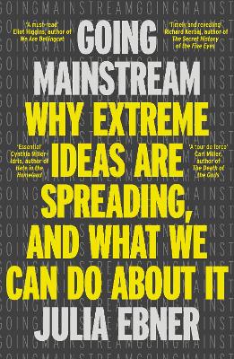 Going Mainstream: Why extreme ideas are spreading, and what we can do about it - Ebner, Julia