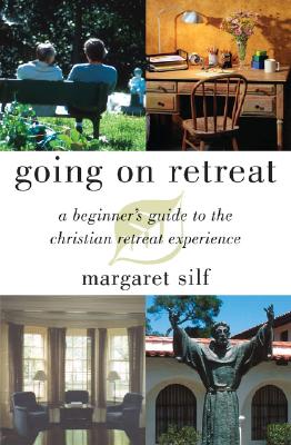 Going on Retreat: A Beginner's Guide to the Christian Retreat Experience - Silf, Margaret, Ms.