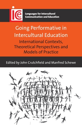 Going Performative in Intercultural Education: International Contexts, Theoretical Perspectives and Models of Practice - Crutchfield, John (Editor), and Schewe, Manfred (Editor)