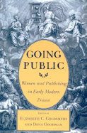 Going Public: Women and Publishing in Early Modern France