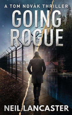 Going Rogue: A Tom Novak Thriller - Lancaster, Neil
