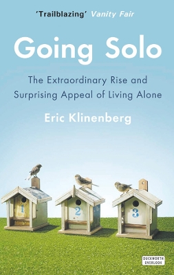 Going Solo: The Extraordinary Rise and Surprising Appeal of Living Alone - Klinenberg, Eric
