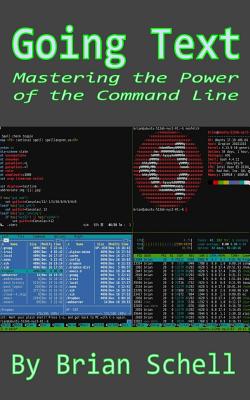 Going Text: Mastering the Power of the Command Line - Schell, Brian
