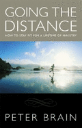 Going the Distance How to Stay Fit for a Lifetime of Ministry