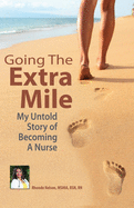 Going The Extra Mile: My Untold Story of Becoming a Nurse