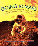 Going to Mars: The Stories of the People Behind NASA's Mars Missions Past, Present, and Future