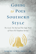 Going to Pots Southern Style: The Good, the Bad and the Ugly Truth of Plain Old Telephone Service