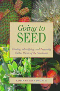 Going to Seed: Finding, Identifying, and Preparing Edible Plants of the Southwest