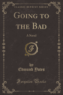 Going to the Bad: A Novel (Classic Reprint)