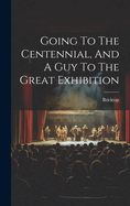 Going To The Centennial, And A Guy To The Great Exhibition