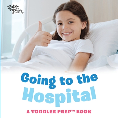 Going to the Hospital: A Toddler Prep Book - Pittman, Amy Kathleen