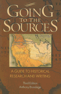 Going to the Sources: A Guide to Historical Research and Writing - Brundage, Anthony