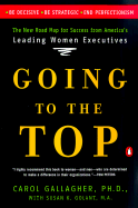 Going to the Top: A Road Map for Success from America's Leading Women Executives