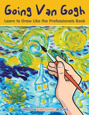 Going Van Gogh: Learn to Draw Like the Professionals Book - Jupiter Kids