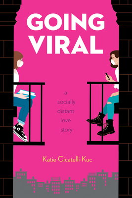 Going Viral: A Socially Distant Love Story - Cicatelli-Kuc, Katie