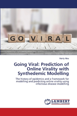 Going Viral: Prediction of Online Virality with Synthedemic Modelling - Nika, Marily