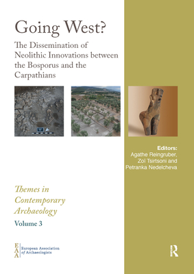 Going West?: The Dissemination of Neolithic Innovations between the Bosporus and the Carpathians - Reingruber, Agathe (Editor), and Tsirtsoni, Zo (Editor), and Nedelcheva, Petranka (Editor)
