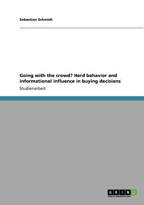 Going with the Crowd? Herd Behavior and Informational Influence in Buying Decisions - Schmidt, Sebastian