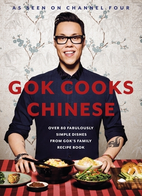 Gok Cooks Chinese: Create mouth-watering recipes with the must-have Chinese cookbook - Wan, Gok