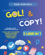 GOL! & COPY! 2 libri in 1 Social Media Manager e Copywriting: Sviluppa le tue competenze digital in: Social Media Management Personal Branding Marketing Online Presenza Digital Copywriting