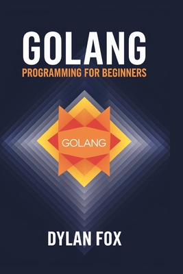 Golang Programming For Beginners - Fox, Dylan