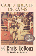 Gold Buckle Dreams: The Rodeo Life of Chris LeDoux