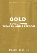 Gold: Build Your Wealth and Freedom