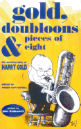 Gold, Doubloonsand Pieces of Eight: The Autobiography of Harry Gold