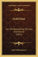 Gold Dust: For The Beautifying Of Lives And Homes (1871)