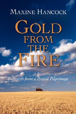 Gold from the Fire: Postcards from a Prairie Pilgrimage - Hancock, Maxine, Ms., B.Ed., M.A., PH.D.