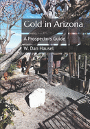 Gold in Arizona: A Prospectors Guide