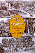 Gold in Quartz: The Legendary Idaho Maryland Mine - Clark, Jack