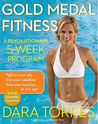 Gold Medal Fitness: A Revolutionary 5-Week Program - Torres, Dara, and Fitzpatraick, Billie