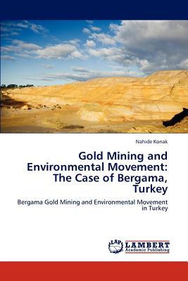 Gold Mining and Environmental Movement: The Case of Bergama, Turkey - Konak, Nahide