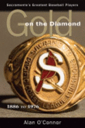 Gold on the Diamond: Sacramento's Great Baseball Players, 1886 to 1976