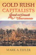 Gold Rush Capitalists: Greed and Growth in Sacramento