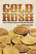 Gold Rush: How to Collect, Invest and Profit with Gold Coins - Sieber, Arlyn, and Battino, Mitch (Editor)