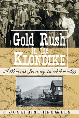 Gold Rush in the Klondike: A Woman's Journey in 1898-1899 - Knowles, Josephine