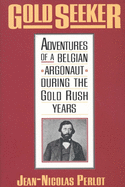 Gold Seeker: Adventures of a Belgian Argonaut During the Gold Rush Years