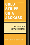 Gold Stripe on a Jackass: The Quest for Moral Efficiency