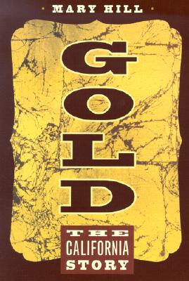Gold: The California Story - Hill, Mary